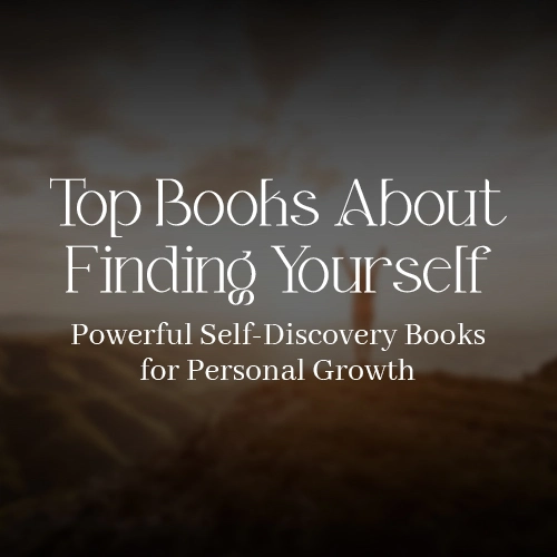 Top Books About Finding Yourself: Powerful Self-Discovery