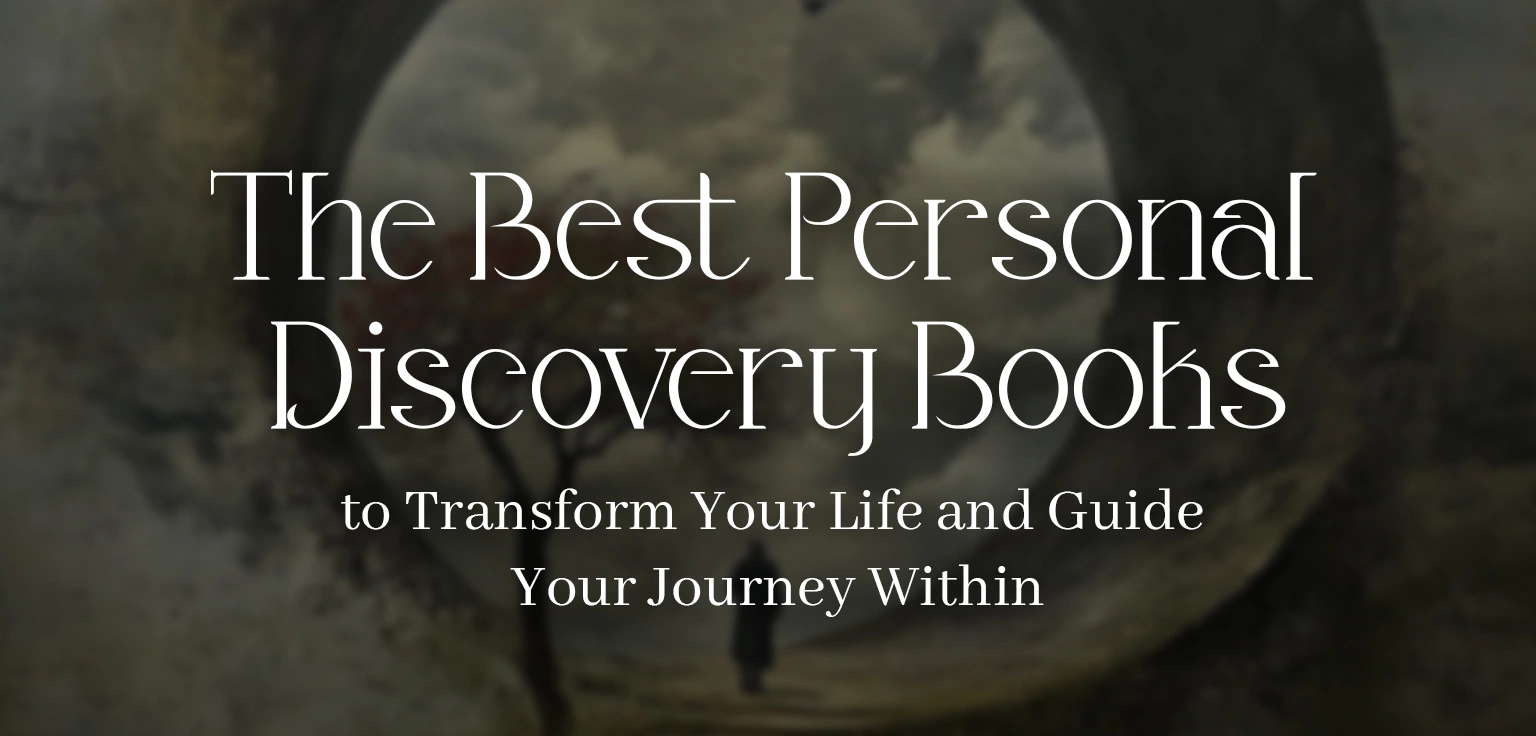 The Best Personal Discovery Books to Transform Your Life and Guide Your Journey Within